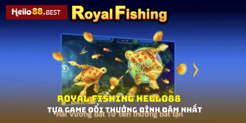 Đôi nét về tựa game Royal Fishing Hello88